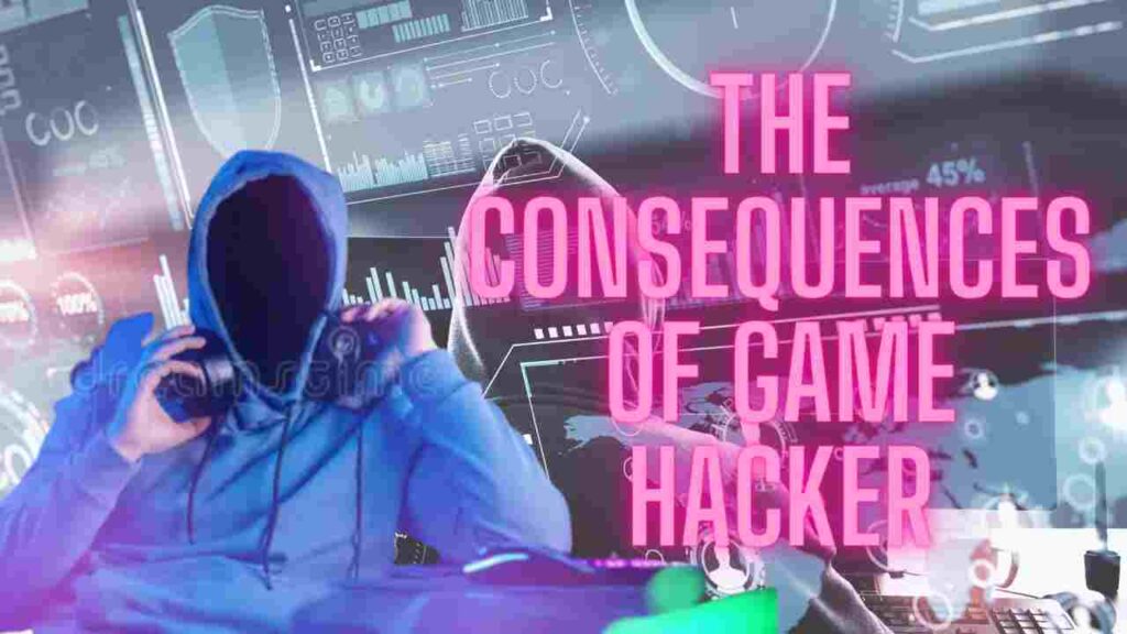 The Consequences of Game Hacker