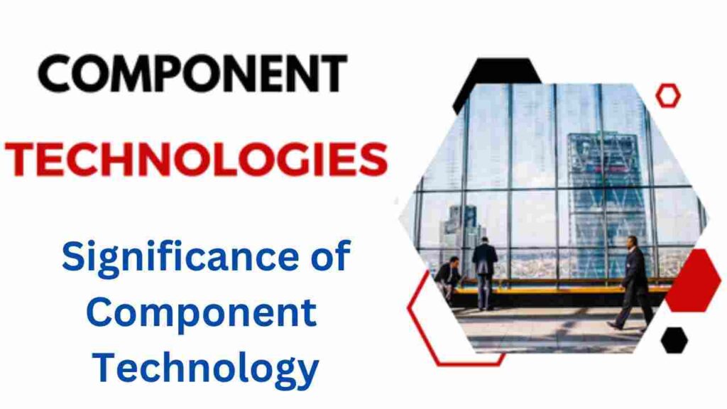 The Significance of Component Technology