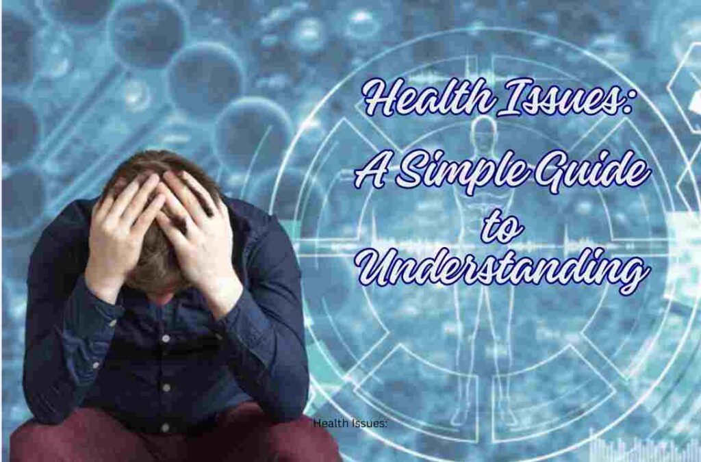 Health Issues A Simple Guide to Understanding