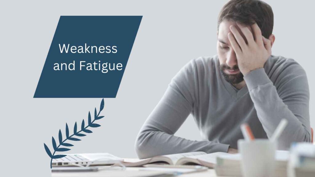 Weakness and Fatigue